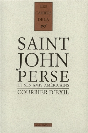 Cahiers Saint-John Perse. Vol. 15. Courrier d'exil : Saint-John Perse et ses amis américains (1940-1970) - Saint-John Perse