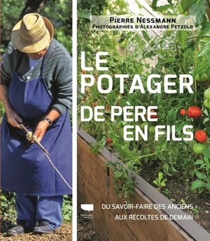 Le potager de père en fils : du savoir-faire des anciens aux récoltes de demain - Pierre Nessmann