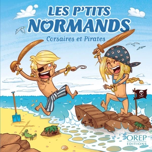 Les p'tits Normands. Vol. 5. Corsaires et pirates - Aurélie Derreumaux