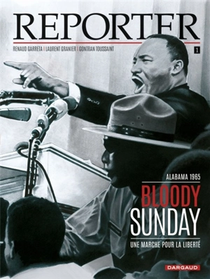 Reporter. Vol. 1. Bloody Sunday : une marche pour la liberté : Alabama, 1965 - Renaud Garreta