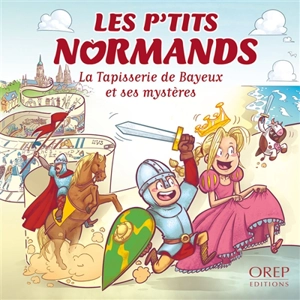 Les p'tits Normands. Vol. 6. La tapisserie de Bayeux et ses mystères - Aurélie Derreumaux