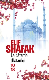 La bâtarde d'Istanbul - Elif Shafak