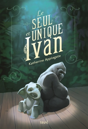 Le seul et unique Ivan - Katherine Applegate