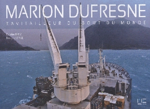 Marion-Dufresne : ravitailleur du bout du monde - Caroline Britz