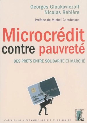 Microcrédit contre pauvreté : des prêts entre solidarité et marché - Georges Gloukoviezoff