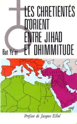 Les chrétientés d'Orient entre jihâd et dhimmitude : VIIe-XXe siècle - Bat Ye'ôr