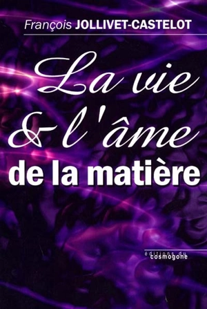 La vie et l'âme de la matière - François Jollivet-Castelot