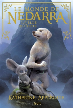 Le monde de Nedarra. Vol. 1. Celle qui reste - Katherine Applegate