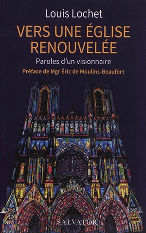 Vers une Eglise renouvelée : paroles d'un visionnaire - Louis Lochet