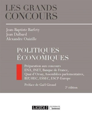 Politiques économiques : préparation aux concours : ENA, INET, Banque de France, Quai d'Orsay, Assemblées parlementaires, IEP, HEC, ESSEC, ESCP-Europe - Jean-Baptiste Barfety