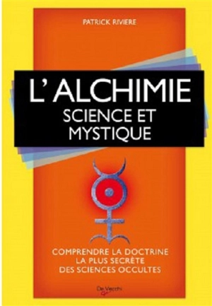 L'alchimie : science et mystique - Patrick Rivière