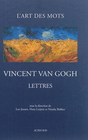 Lettres de Vincent Van Gogh : l'art des mots : 265 lettres et 110 dessins originaux (1872-1890) - Vincent Van Gogh
