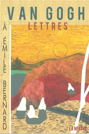 Lettres à Emile Bernard - Vincent Van Gogh