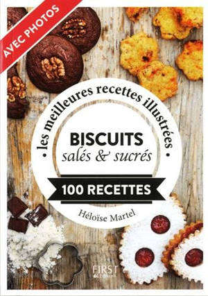 Biscuits salés & sucrés : 100 recettes : les meilleures recettes illustrées - Héloïse Martel