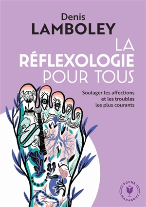 La réflexologie pour tous : soulager les affections et les troubles les plus courants - Denis Lamboley