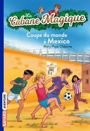 La cabane magique. Vol. 47. Coupe du monde à Mexico - Mary Pope Osborne