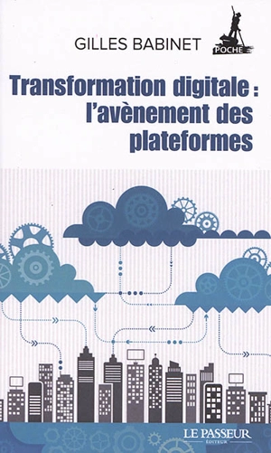 Transformation digitale : l'avènement des plateformes : histoires de licornes, de data et de nouveaux barbares... - Gilles Babinet