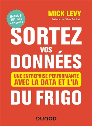 Sortez vos données du frigo : une entreprise performante avec la data et l'IA - Mick Lévy