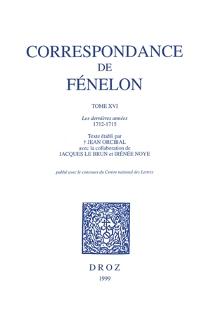 Correspondance. Vol. 16. Les dernières années, 1712-1715 : texte - François de Fénelon