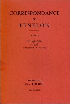 Correspondance. 5 : De l'épiscopat à l'exil (4 février 1695-3 août 1697) : commentaire - François de Fénelon