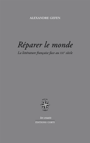 Réparer le monde : la littérature française face au XXIe siècle - Alexandre Gefen