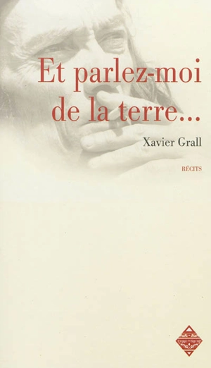 Et parlez-moi de la terre... : chroniques - Xavier Grall