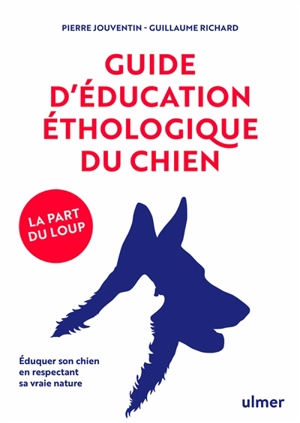 Guide d'éducation éthologique du chien : la part du loup : éduquer son chien en respectant sa vraie nature - Pierre Jouventin