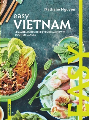 Vietnam : les meilleures recettes de mon pays tout en images - Nathalie Nguyen