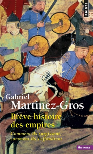 Brève histoire des empires : comment ils surgissent, comment ils s'effondrent - Gabriel Martinez-Gros