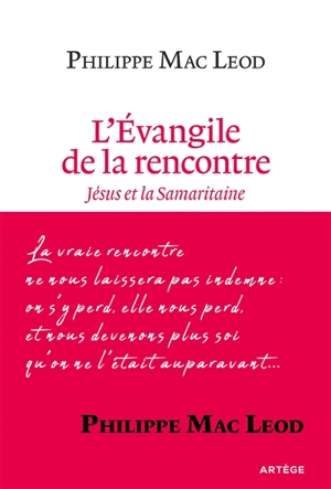 L'Evangile de la rencontre : Jésus et la Samaritaine - Philippe Mac Leod