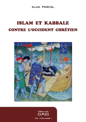 La guerre des gnoses : les ésotérismes contre la tradition chrétienne. Vol. 2. Islam et Kabbale contre l'Occident chrétien - Alain Pascal