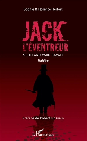 Jack l'Eventreur : Scotland Yard savait : théâtre - Sophie Herfort