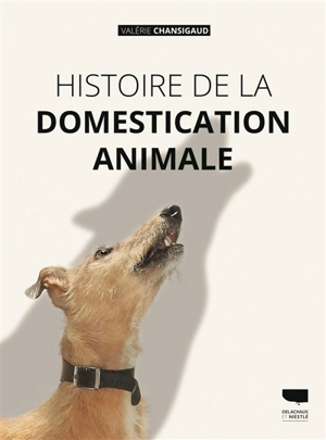 Histoire de la domestication animale - Valérie Chansigaud