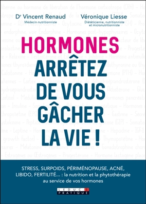 Hormones : arrêtez de vous gâcher la vie ! - Vincent Renaud