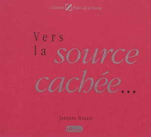 Vers la source cachée... : psaumes pour notre temps - Jacques Musset