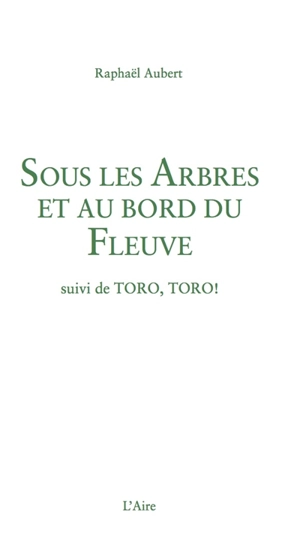 Sous les arbres et au bord du fleuve. Toro, toro ! - Raphaël Aubert