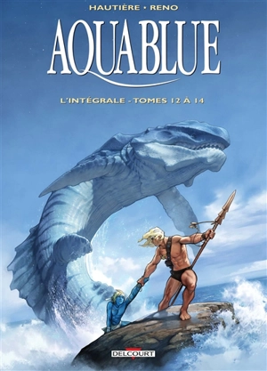 Aquablue : l'intégrale. Vol. 5. Tomes 12 à 14 - Régis Hautière