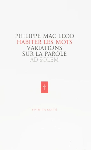 Habiter les mots : variations sur la parole - Philippe Mac Leod