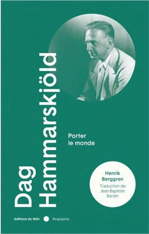 Dag Hammarskjöld : porter le monde - Henrik Berggren