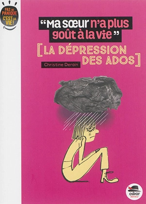 Ma soeur n'a plus goût à la vie : la dépression des ados - Christine Deroin