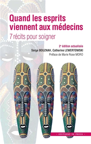 Quand les esprits viennent aux médecins : 7 récits pour soigner - Serge Bouznah