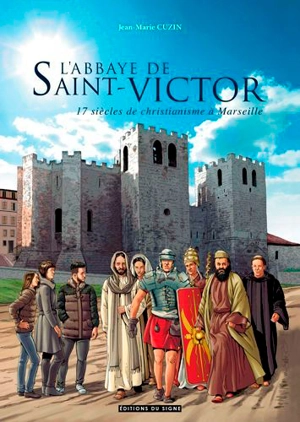 L'abbaye de Saint-Victor : 17 siècles de christianisme à Marseille - Jean-Marie Cuzin