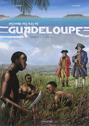 Histoire des îles de Guadeloupe. Vol. 2. L'île rebelle - René Bélénus