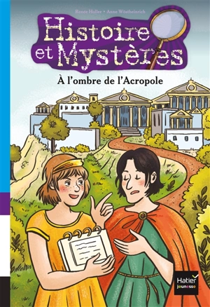 Histoire et mystères. Vol. 6. A l'ombre de l'Acropole - Renée Holler