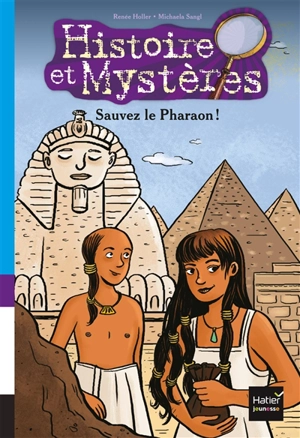 Histoire et mystères. Vol. 5. Sauvez le pharaon ! - Renée Holler