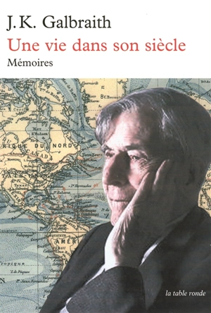 Une vie dans son siècle : mémoires - John Kenneth Galbraith