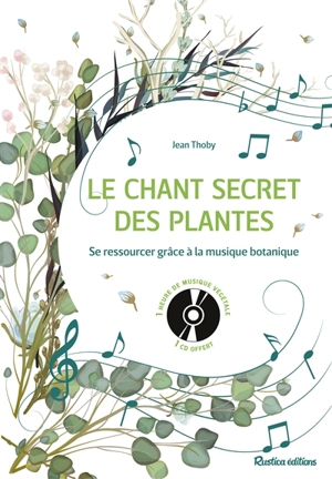 Le chant secret des plantes : se ressourcer grâce à la musique botanique - Jean Thoby