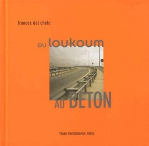 Du loukoum au béton - Frances Dal Chele