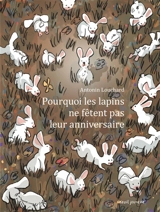 Pourquoi les lapins ne fêtent pas leur anniversaire - Antonin Louchard