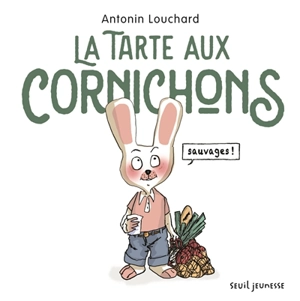 La tarte aux cornichons sauvages - Antonin Louchard